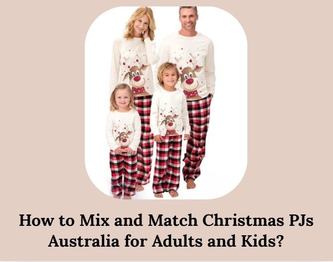 How to Mix and Match Christmas PJs Australia for Adults and Kids?